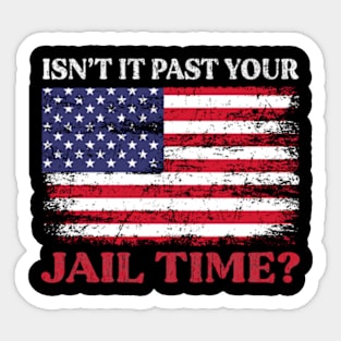 Isn't It Past Your Jail Time Sticker